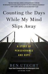 Icon image Counting the Days While My Mind Slips Away: A Story of Perseverance and Hope