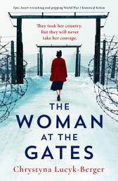 Icon image The Woman at the Gates: Epic, heart-wrenching and gripping World War 2 historical fiction