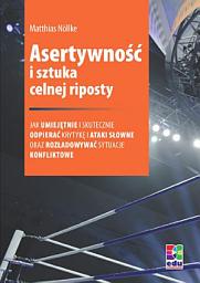 Icon image Asertywność i sztuka celnej riposty: Jak umiejętnie i skutecznie odpierać krytykę i ataki słowne oraz rozładowywać sytuacje konfliktowe