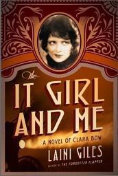 Icon image The It Girl and Me: A Novel of Clara Bow