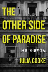 Icon image The Other Side of Paradise: Life in the New Cuba