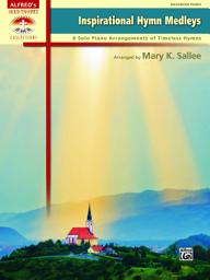 Icon image Inspirational Hymn Medleys: 8 Advanced Solo Piano Arrangements of Timeless Hymns