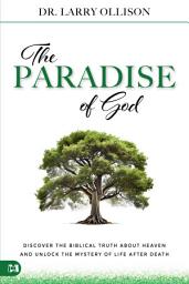 Icon image Paradise of God: Discover the Biblical Truth About Heaven and Unlock the Mystery of Life After Death