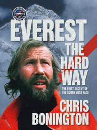 Icon image Everest the Hard Way: The first ascent of the South West Face