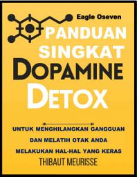 Icon image Dopamine Detox - Thibaut Meurisse: Panduan Singkat Untuk Menghilangkan Gangguan dan Membuat Otak Anda Melakukan Hal-Hal Sulit