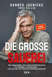 Icon image Die große Sauerei: Wie Agrarlobby und Lebensmittelindustrie uns belügen und betrügen – und was das für unsere Ernährung bedeutet. (SPIEGEL-BESTSELLER)