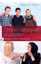 Icon image Christen begegnen Muslimen: Wege zu echter Freundschaft