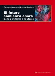 Icon image El futuro comienza ahora: De la pandemia a la utopía