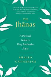 Icon image The Jhanas: A Practical Guide to Deep Meditative States