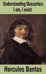 Icon image Understanding Descartes: I am, I exist