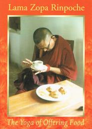 Icon image The Yoga of Offering Food: How to Make Eating the Cause of Enlightenment for Oneself and All Other Sentient Beings