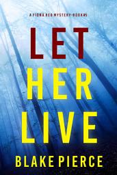 Icon image Let Her Live (A Fiona Red FBI Suspense Thriller—Book 5)