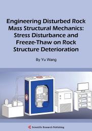 Icon image Engineering Disturbed Rock Mass Structural Mechanics: Stress Disturbance and Freeze-Thaw on Rock Structure Deterioration
