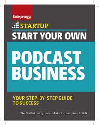 Icon image Start Your Own Podcast Business: Your Step-By-Step Guide to Success