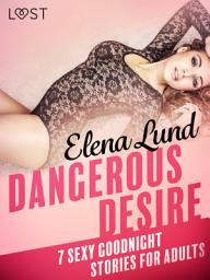 Icon image Dangerous Desire - 7 sexy goodnight stories for adults