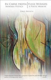 Icon image En carne propia: Memoria poética / Flesh Wounds: A Poetic Memoir