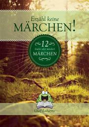 Icon image Erzähl keine Märchen!: 12 mehr-oder-minder-Märchen