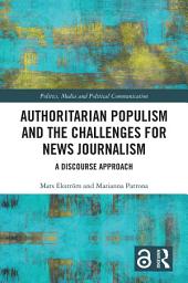 Icon image Authoritarian Populism and the Challenges for News Journalism: A Discourse Approach