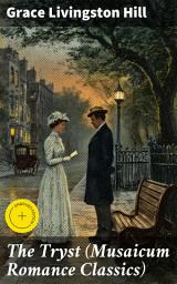 Icon image The Tryst (Musaicum Romance Classics): Enriched edition. A Heartfelt Tale of Love, Faith, and Moral Dilemmas in Early 20th Century America