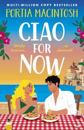 Icon image Ciao For Now: The hilarious, sun-drenched romantic comedy from MULTI-MILLION COPY BESTSELLER Portia MacIntosh