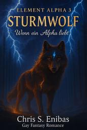 Icon image (ELEMENT ALPHA 3) Sturmwolf - Wenn ein Alpha liebt: Gay-Fantasy-Romance