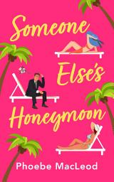 Icon image Someone Else's Honeymoon: A laugh-out-loud, feel-good romantic comedy
