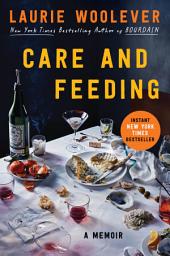 Icon image Care and Feeding: A Memoir