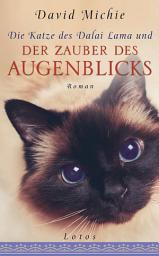 Icon image Die Katze des Dalai Lama und der Zauber des Augenblicks: Roman. - Band 3 der Romanreihe