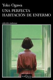 Icon image Una perfecta habitación de enfermo