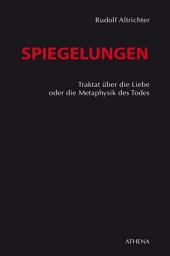 Icon image Spiegelungen: Traktat über die Liebe oder die Metaphysik des Todes