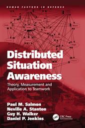 Icon image Distributed Situation Awareness: Theory, Measurement and Application to Teamwork