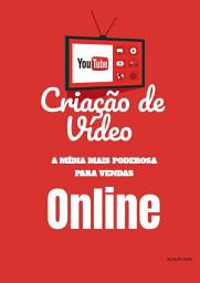 Icon image Criação de Vídeo - A mídiia mais poderosa para venda ONLINE: + Cinco Estratégia de Marketing