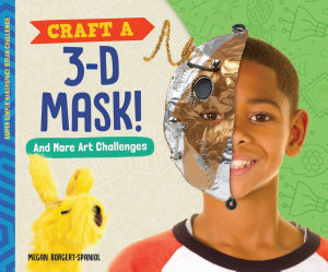 Icon image Craft a 3-D Mask! And More Art Challenges 