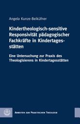 Icon image Kindertheologisch-sensitive Responsivität pädagogischer Fachkräfte in Kindertagesstätten: Eine Untersuchung zur Praxis des Theologisierens in Kindertagesstätten