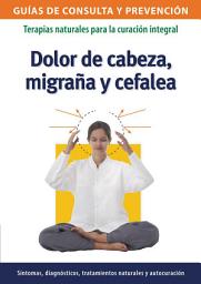 Icon image Dolor de cabeza, migraña y cefalea: Terapias naturales para la curación integral