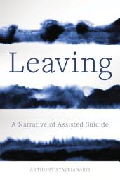 Icon image Leaving: A Narrative of Assisted Suicide