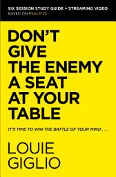 Icon image Don't Give the Enemy a Seat at Your Table Bible Study Guide plus Streaming Video: It's Time to Win the Battle of Your Mind