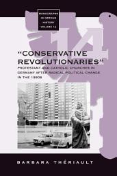 Icon image The 'Conservative Revolutionaries': The Protestant and Catholic Churches in Germany after Radical Political Change in the 1990s
