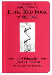Icon image Jeffrey Gitomer's Little Red Book of Selling: 12.5 Principles of Sales Greatness, How to Make Sales FOREVER