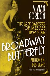 Icon image Broadway Butterfly: Vivian Gordon: The Lady Gangster of Jazz Age New York