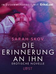 Icon image Die Erinnerung an ihn: Erotische Novelle