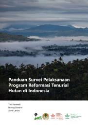Icon image Panduan Survei Pelaksanaan Program Reformasi Tenurial Hutan di Indonesia