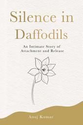 Icon image Silence in Daffodils: An Intimate Story of Attachment and Release