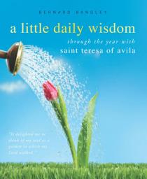 Icon image A Little Daily Wisdom: A Year with St. Teresa of Avila