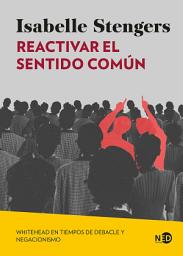 Icon image Reactivar el sentido común: Whitehead en tiempos de debacle y negacionismo