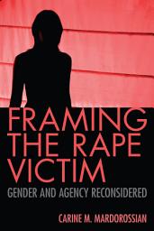 Icon image Framing the Rape Victim: Gender and Agency Reconsidered