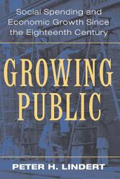 Icon image Growing Public: Volume 1, The Story: Social Spending and Economic Growth since the Eighteenth Century