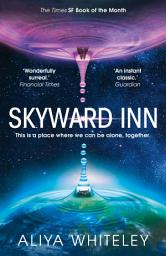 Icon image Skyward Inn: An astonishing tale of alienation and acceptance by the author of The Beauty