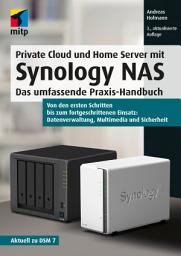 Icon image Private Cloud und Home Server mit Synology NAS: Das umfassende Praxis-Handbuch.Von den ersten Schritten bis zum fortgeschrittenen Einsatz: Datenverwaltung, Multimedia und Sicherheit