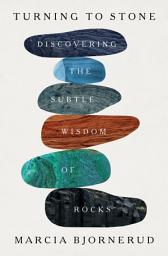 Icon image Turning to Stone: Discovering the Subtle Wisdom of Rocks